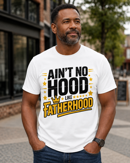 Fatherhood T-Shirt : "Ain't No Hood Like Fatherhood" Gift Tee