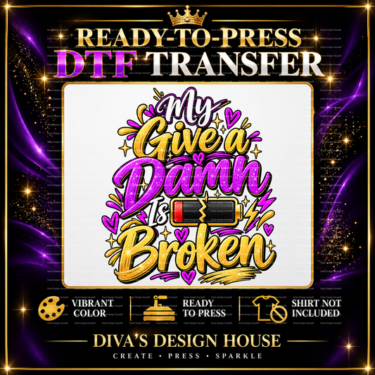 My Give a Damn Is Broken | Ready-to-Press DTF Transfer