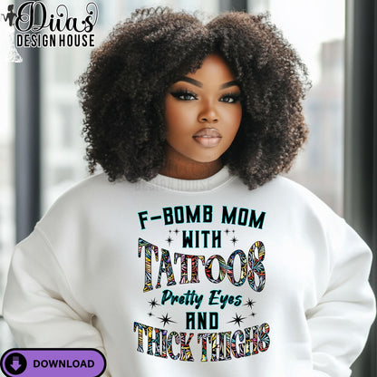 F-Bomb Mom with Tattoos PNG – Pretty Eyes & Thick Thighs Graphic – Sublimation/DTF Transfer Design – Commercial Use Download