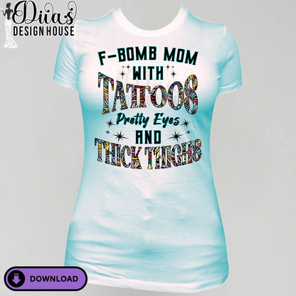 F-Bomb Mom with Tattoos PNG – Pretty Eyes & Thick Thighs Graphic – Sublimation/DTF Transfer Design – Commercial Use Download