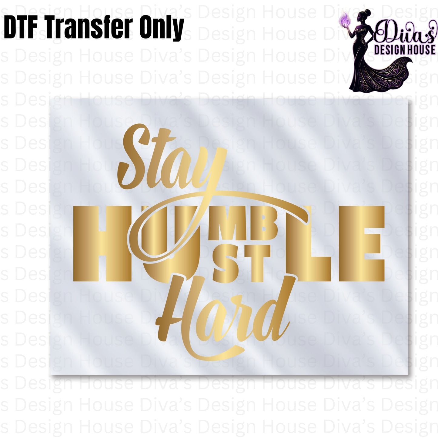Stay Humble Hustle Hard Ready to Press DTF Transfers
