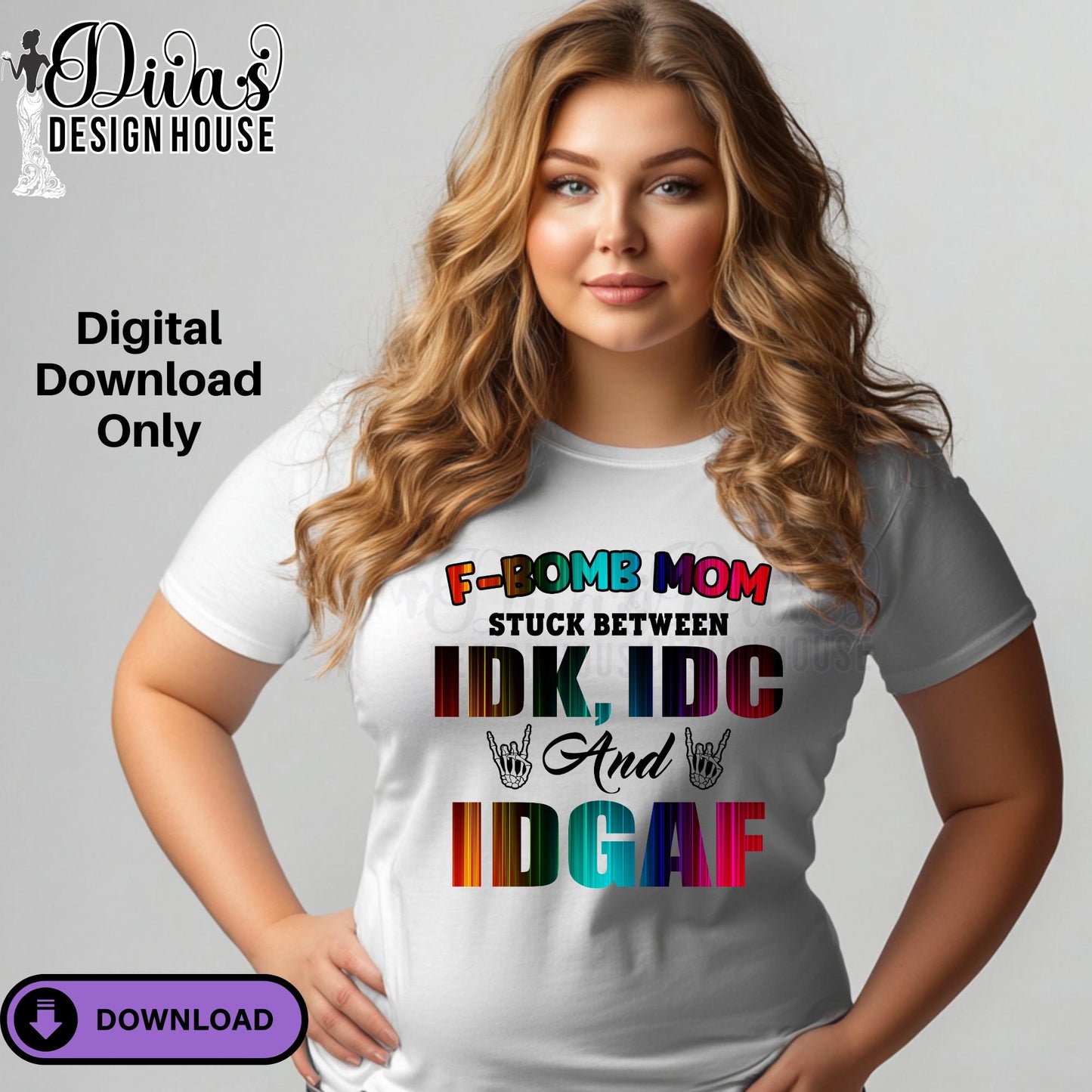 F-Bomb Mom Stuck Between IDK, IDC, and IDGAF| Funny Sublimation| Design for T-Shirts| Commercial Use Digital Download for Transfers & More