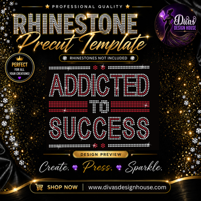 Addicted to Success| Precut Rhinestone Template | SS10