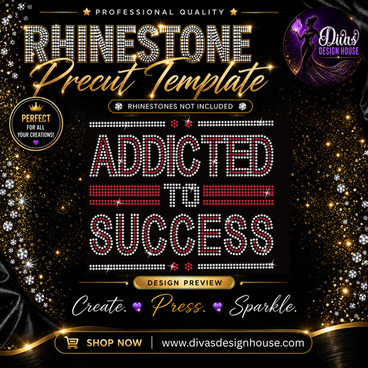 Addicted to Success| Precut Rhinestone Template | SS10