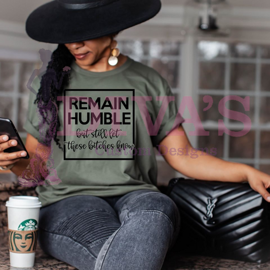 Remain Humble But Still Let These Bitches Know