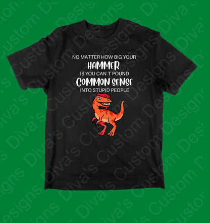 No matter how big a hammer you use design, editable t-shirts designs, t-shirt for men, t-shirt download, t-shirt for women.